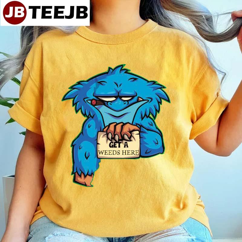 Get A Weeds Here Blue Monster Unisex T-Shirt