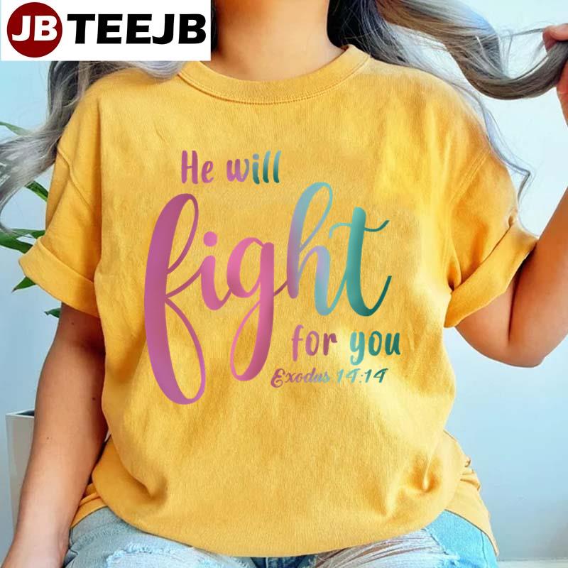 He Will Fight For You Unisex T-Shirt