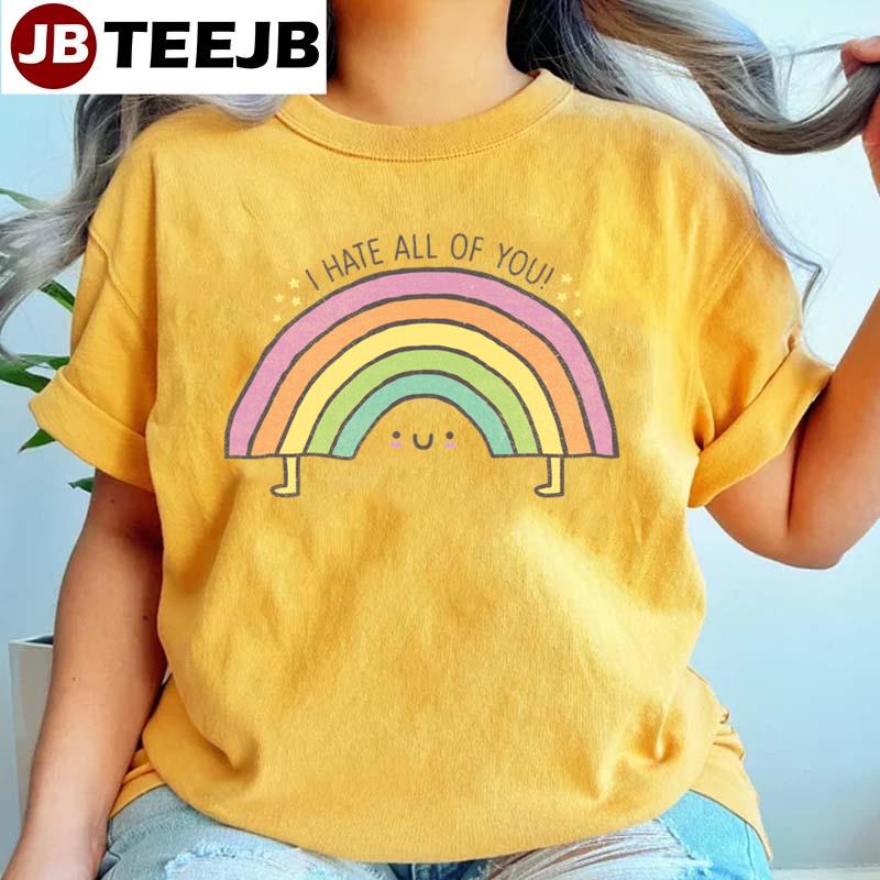 I Hate All Of You Cute Rainbow Unisex T-Shirt