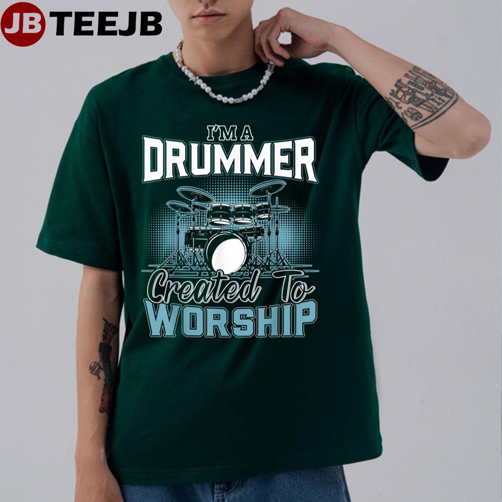 I’m A Drummer Created To Worship Music Band Unisex T-Shirt