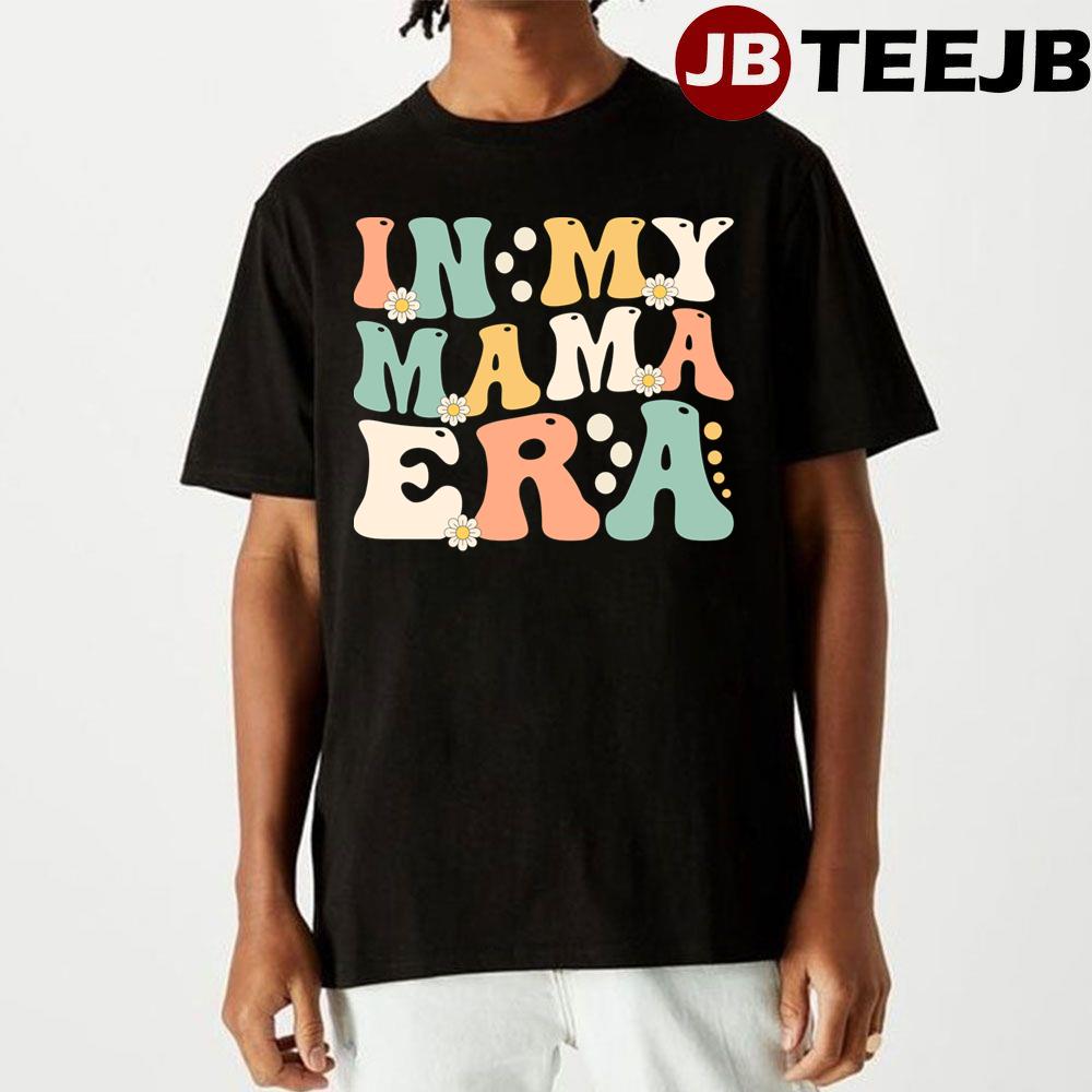 In My Mama Era Groovy Retro Vintage Mom Mother’s Day Unisex T-Shirt