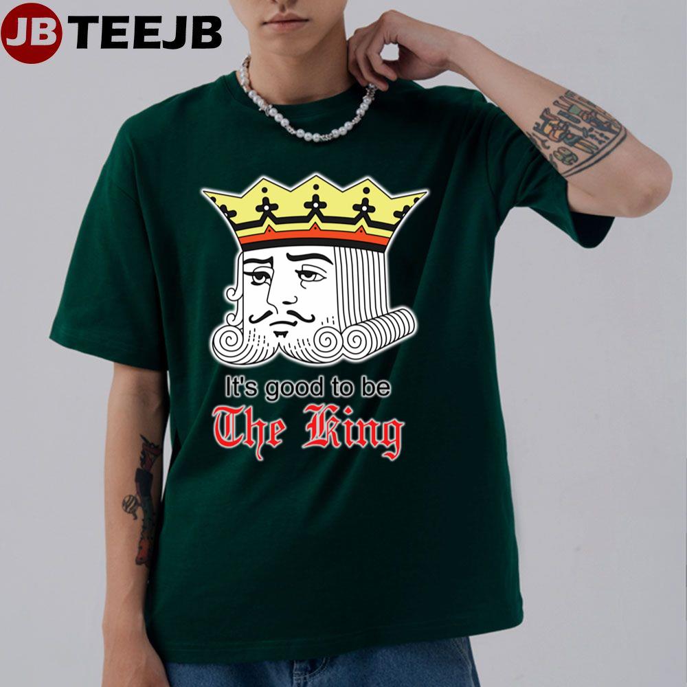 It’s Good To Be The King Unisex T-Shirt