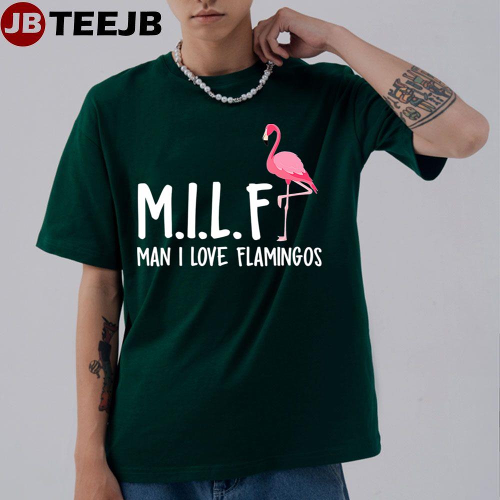 Milf Man I Love Flamingos T Gift Hippie Flamingo Unisex T-Shirt