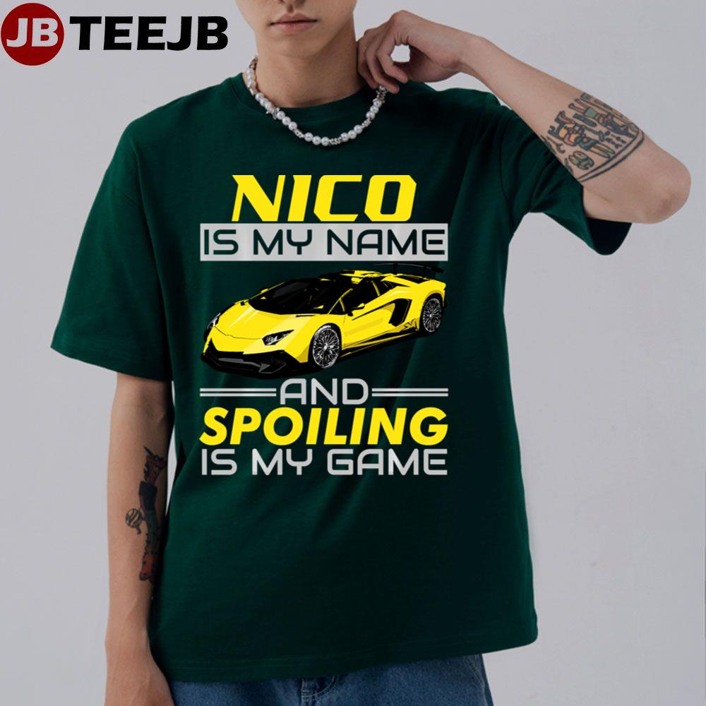 Nico Is My Name And Spoiling Is My Game Unisex T-Shirt