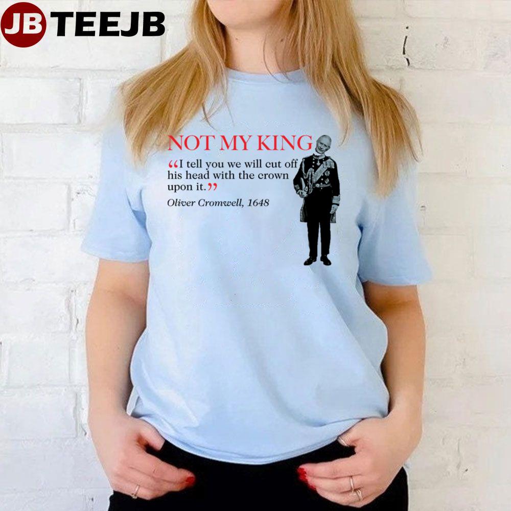 Not My King Oliver Cromwell Quote Unisex T-Shirt