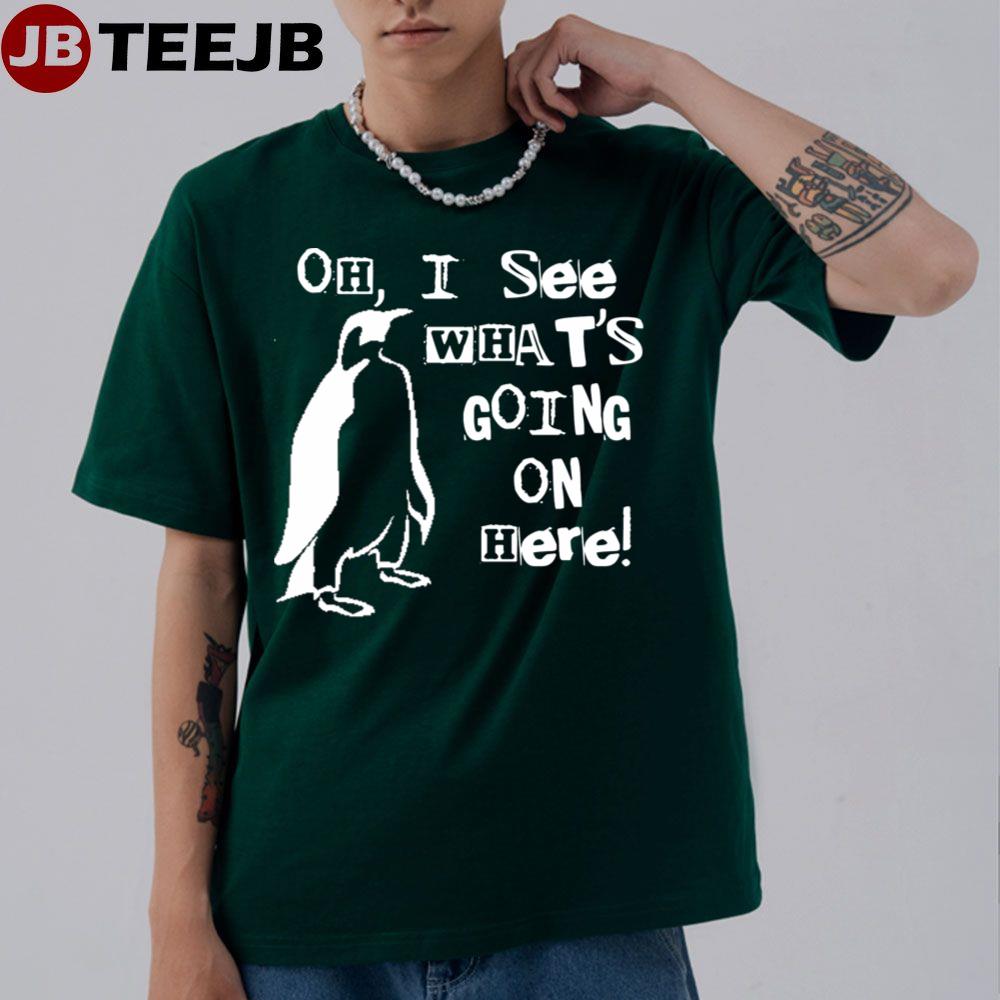 Oh I See What’s Going On Here Unisex T-Shirt