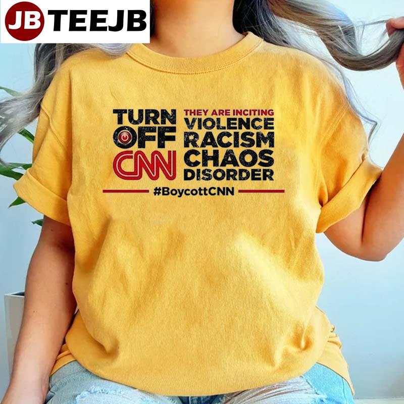 Turn Off Cnn They Are Inciting Violence Racism Chaos Disorder Boycottcnn Unisex T-Shirt