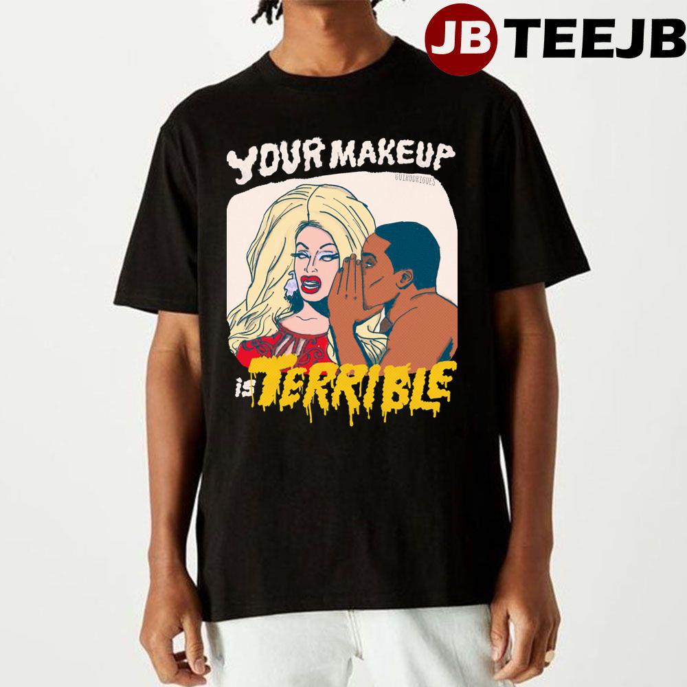 Your Makeup Is Terrible Unisex T-Shirt