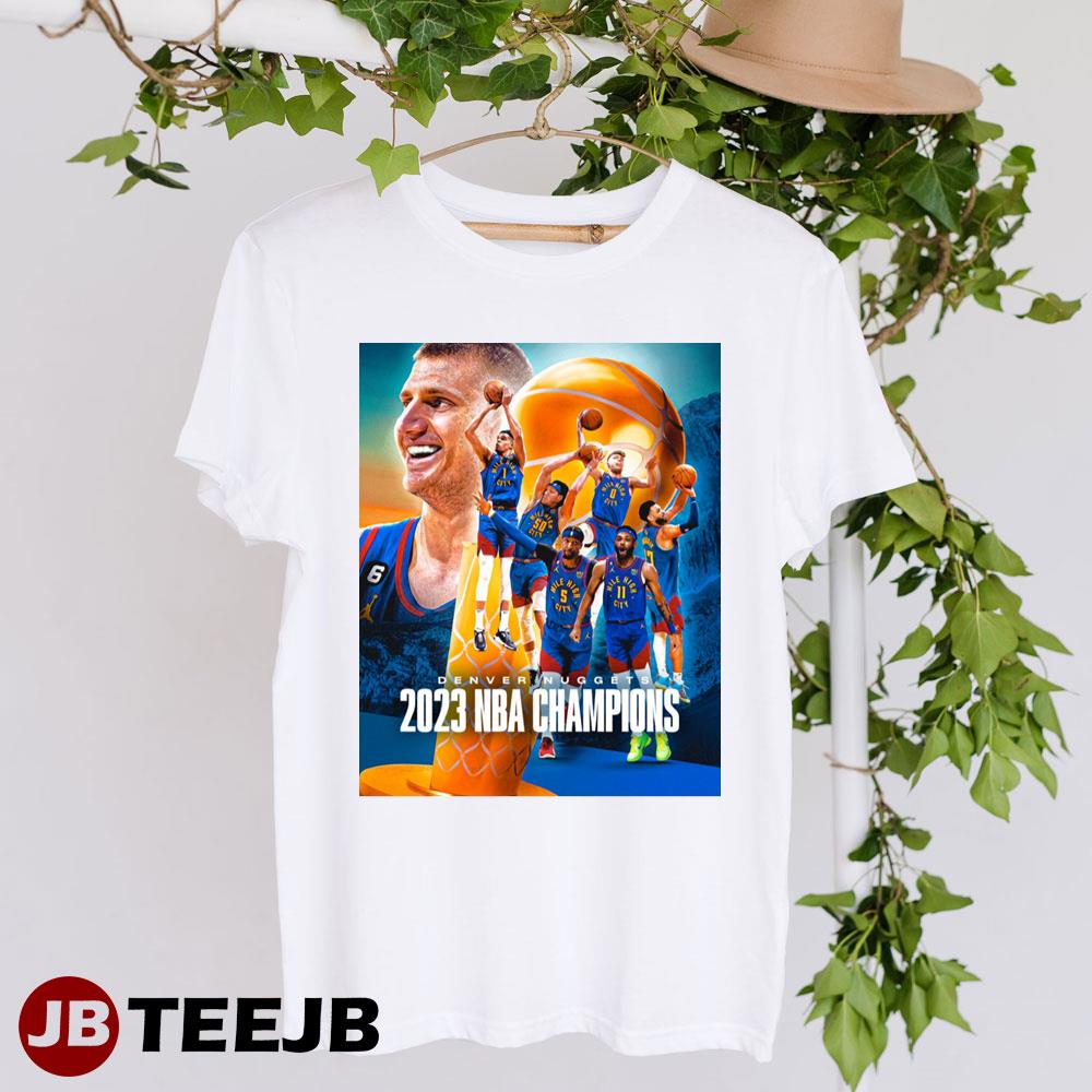 2022 2023 The Denver Nuggets Your 2023 Nba Champions Unisex T-Shirt