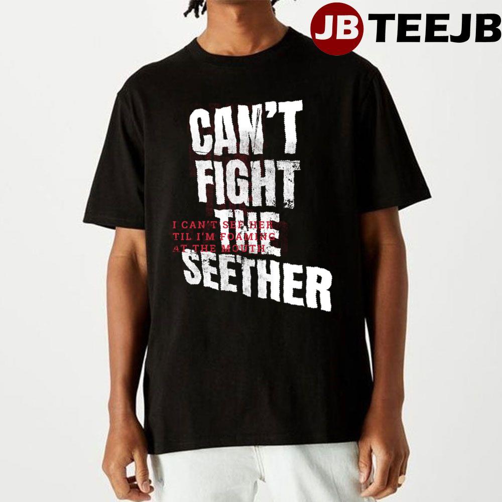 An’t Fight The Seether I Can’t Sê Hẻ Til I’m Foaming At The Mouth Unisex T-Shirt