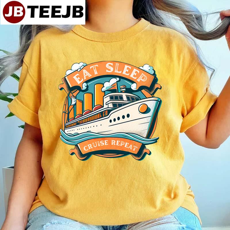 Eat Sleep Cruise Repeat Unisex T-Shirt