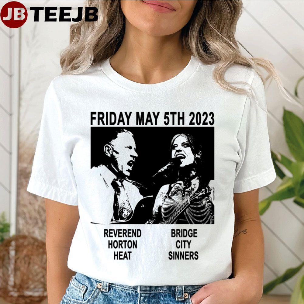 Friday May 5th 2023 Reverend Horton Heat Bridge City Sinners Unisex T-Shirt