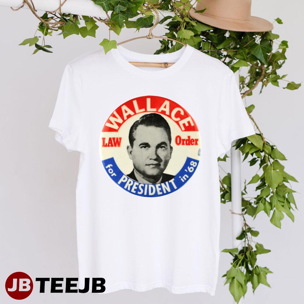 George Wallace 1968 Presidential Caign Law And Order Unisex T-Shirt