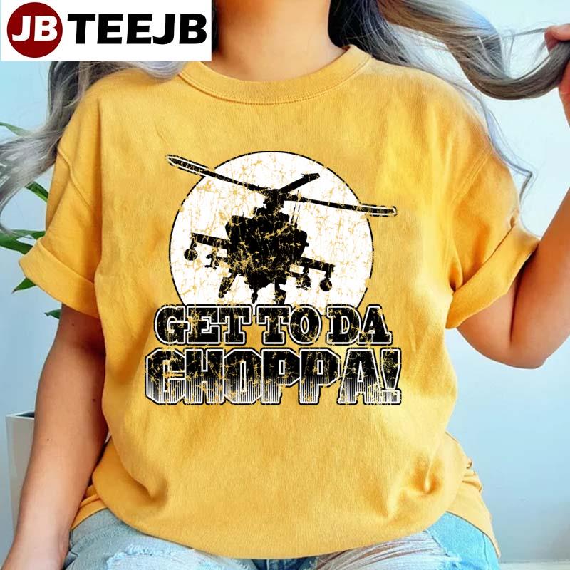 Get To Da Choppa Unisex T-Shirt