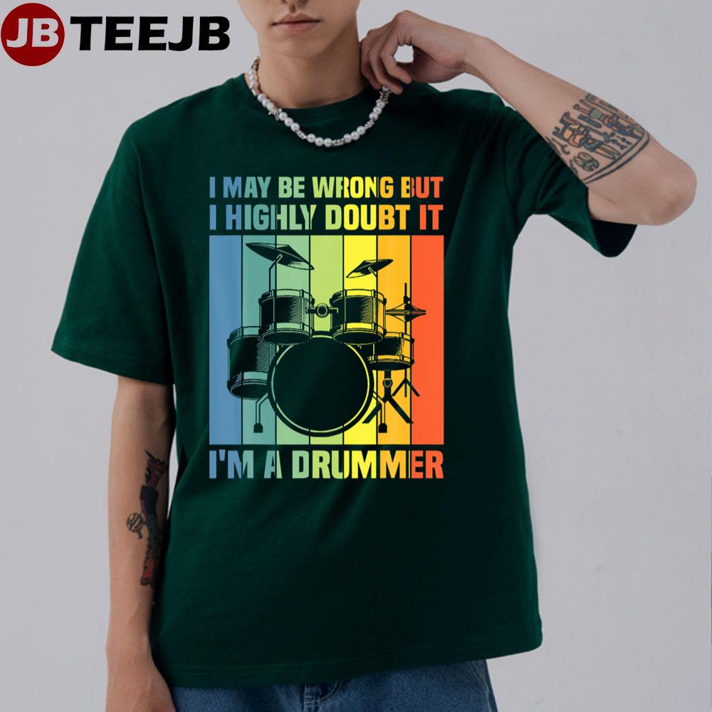 I Highly Doubt It I’m A Drummer Unisex T-Shirt