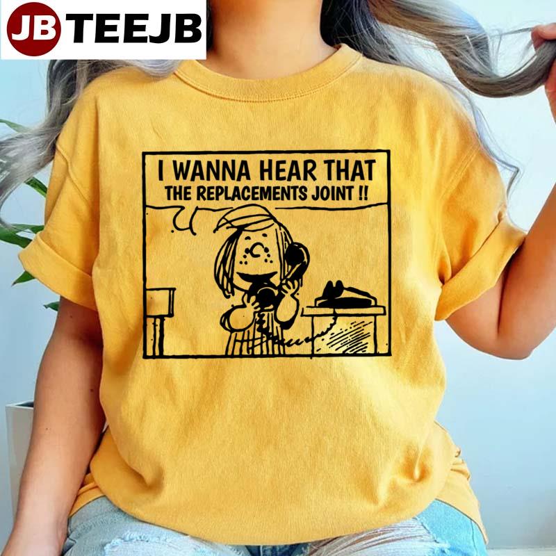 I Wanna Hear That The Replacements Joint Unisex T-Shirt