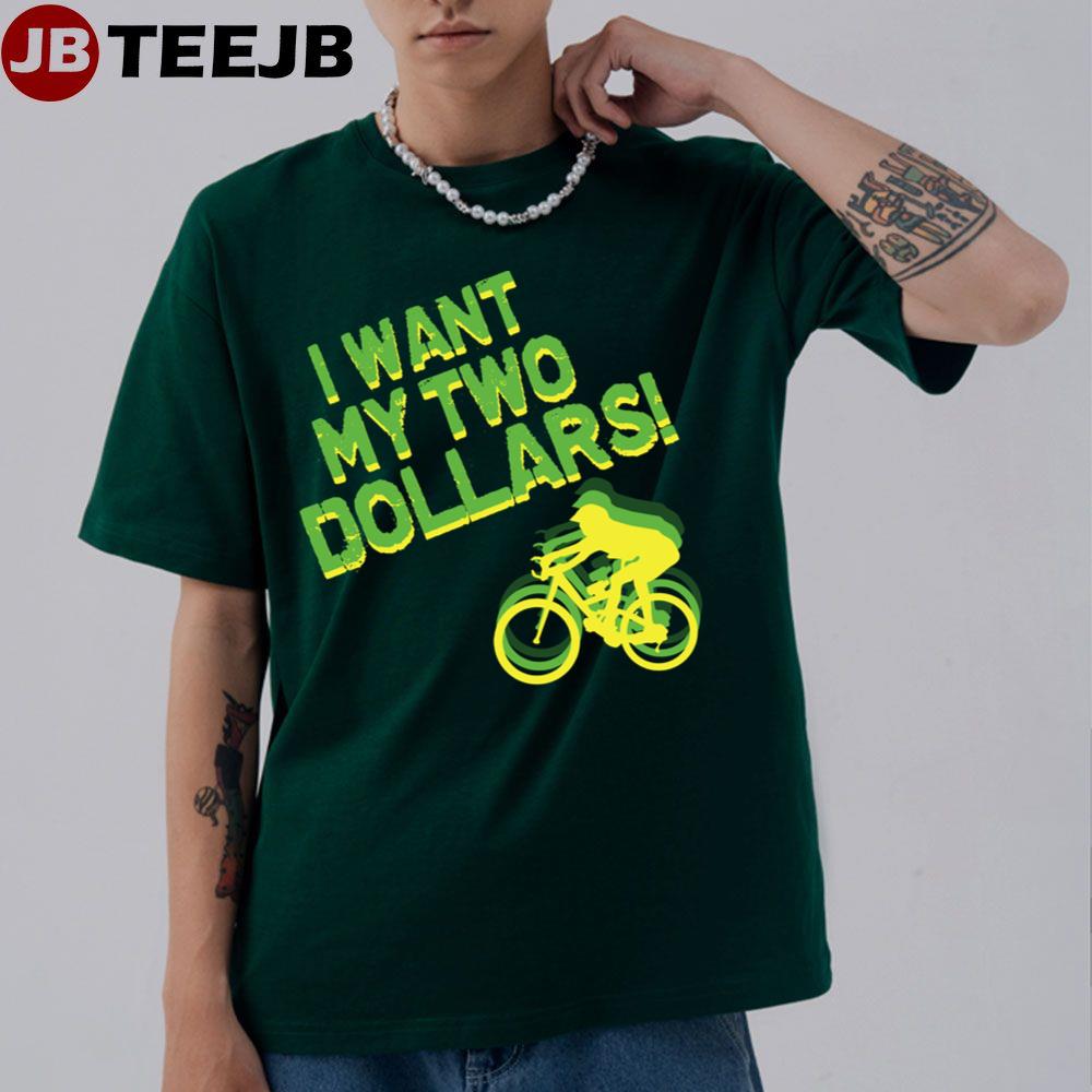 I Want My Two Dollars Unisex T-Shirt