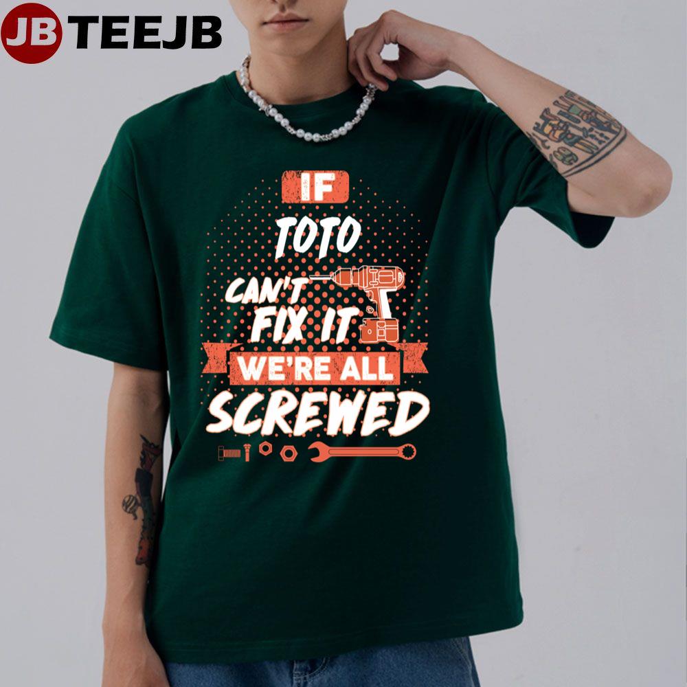 If Toto Can’t Fix It We’re All Screwed Unisex T-Shirt