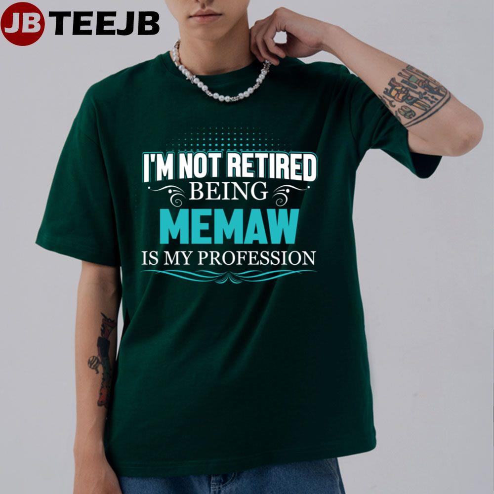 I’m Not Retired I’m Memaw Is My Profession Unisex T-Shirt