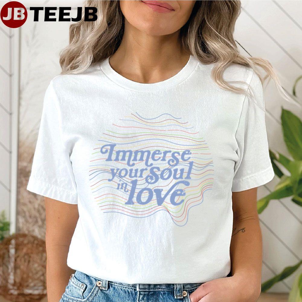 Immerse Your Soul In Love Unisex T-Shirt