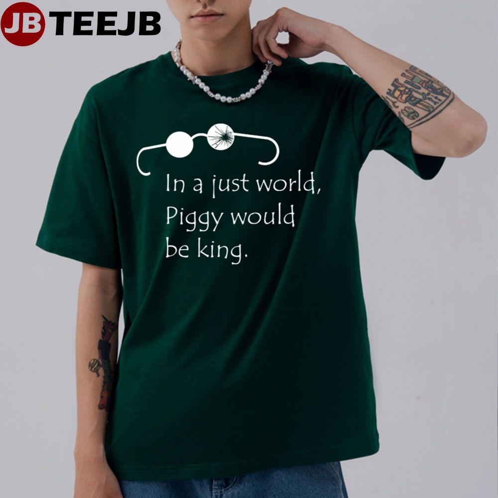 In A Just World Piggy Would Be King Unisex T-Shirt