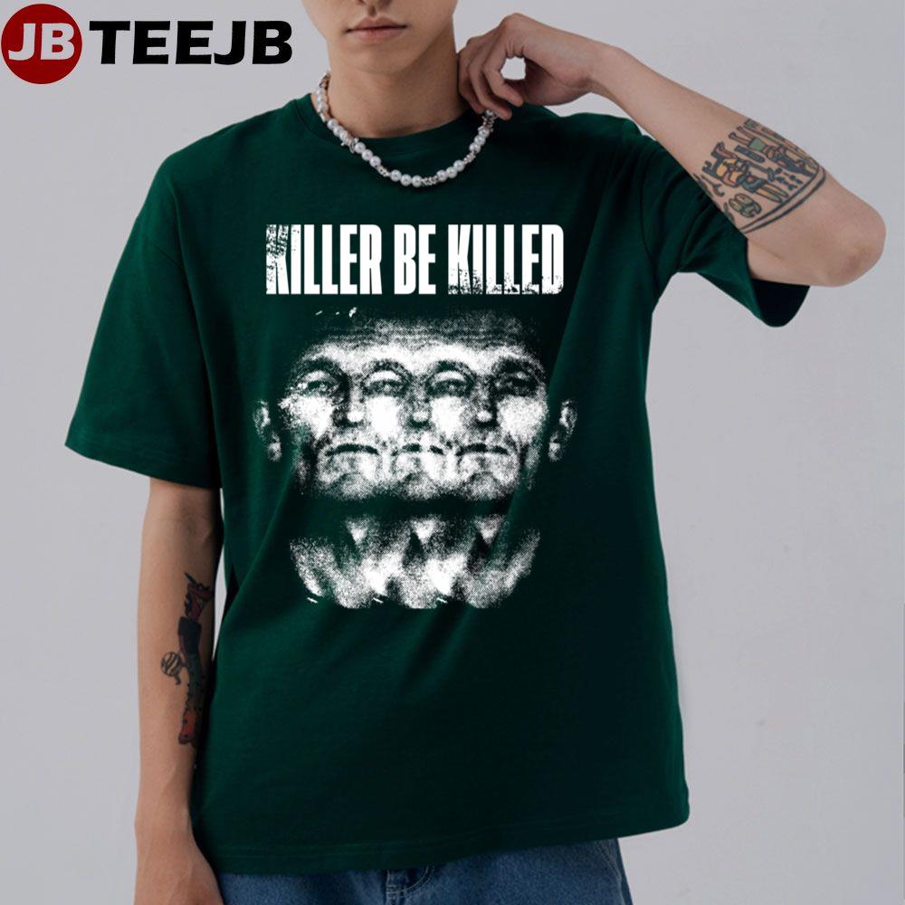 Killer Be Killed Unisex T-Shirt