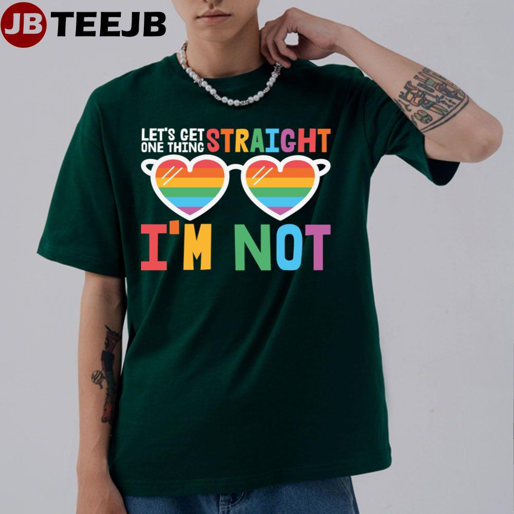 Let’s Get One Thing Straight I’m Not Lgbtq Pride Unisex T-Shirt