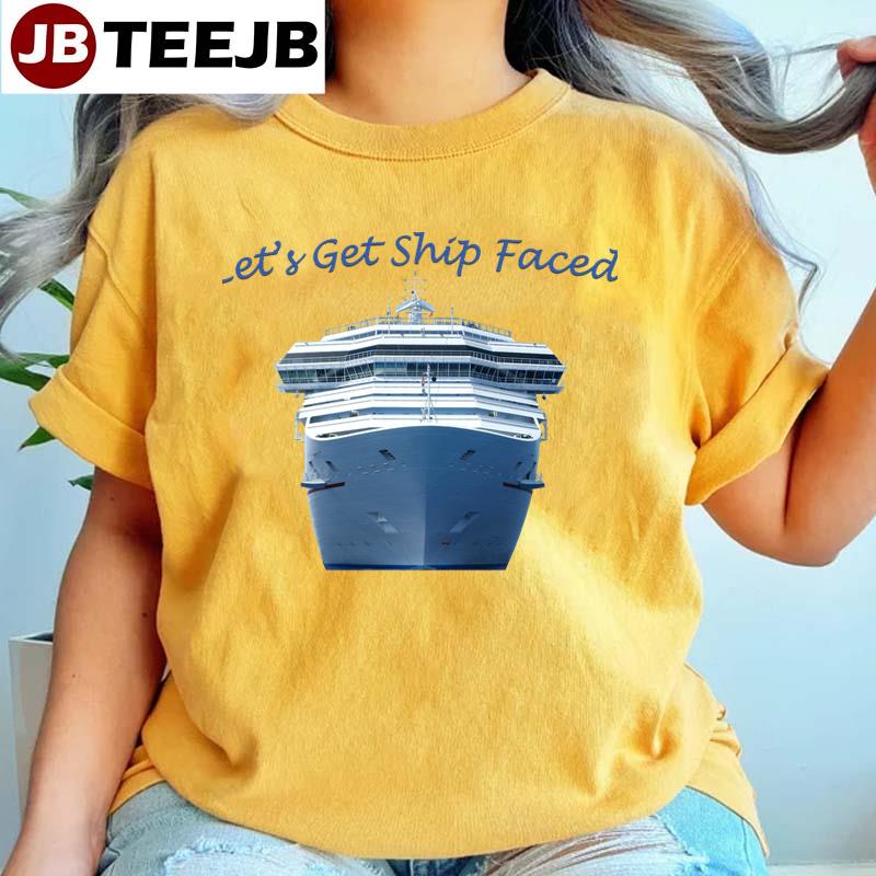 Lets Get Ship Faced Unisex T-Shirt