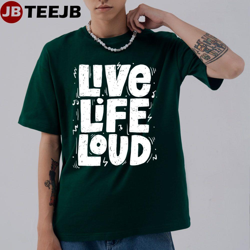 Live Life Loud Unisex T-Shirt