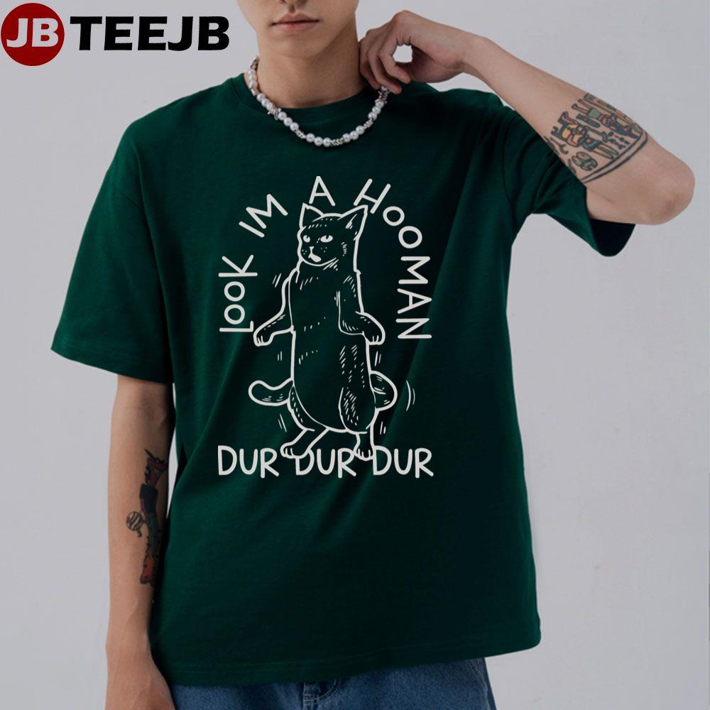 Look Im A Hooman Dur Dur Dur Unisex T-Shirt