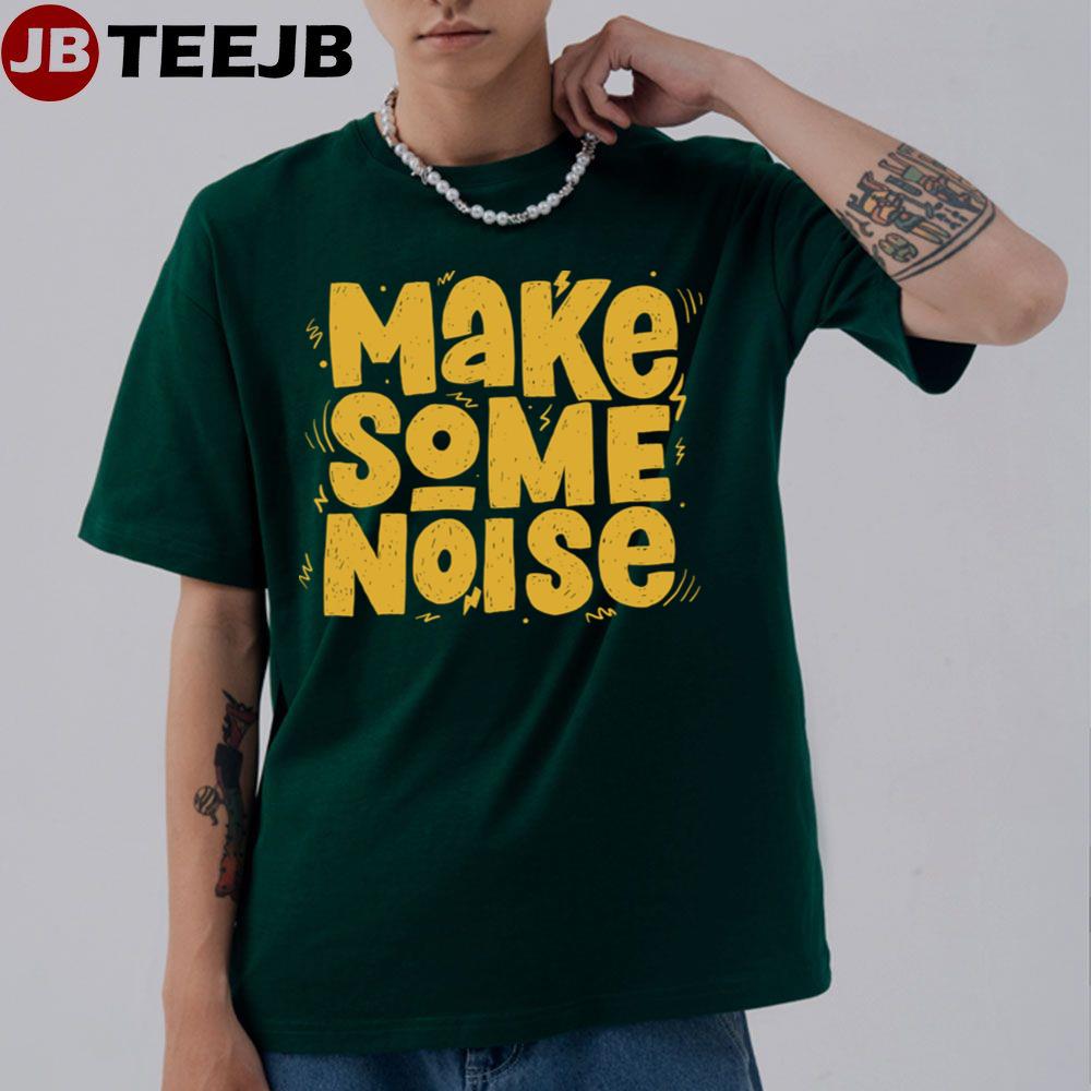 Make Some Noise Unisex T-Shirt