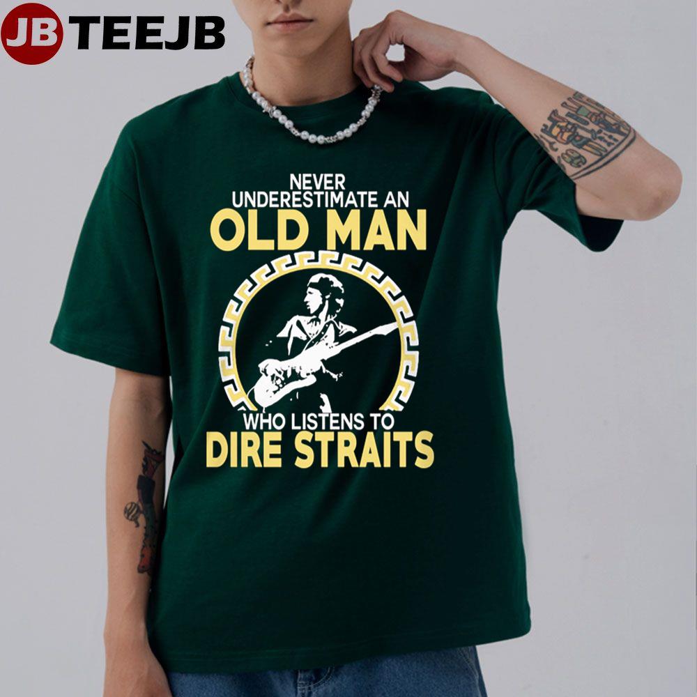 Never Underestimate An Old Man Who Listens To Dire Straits Unisex T-Shirt