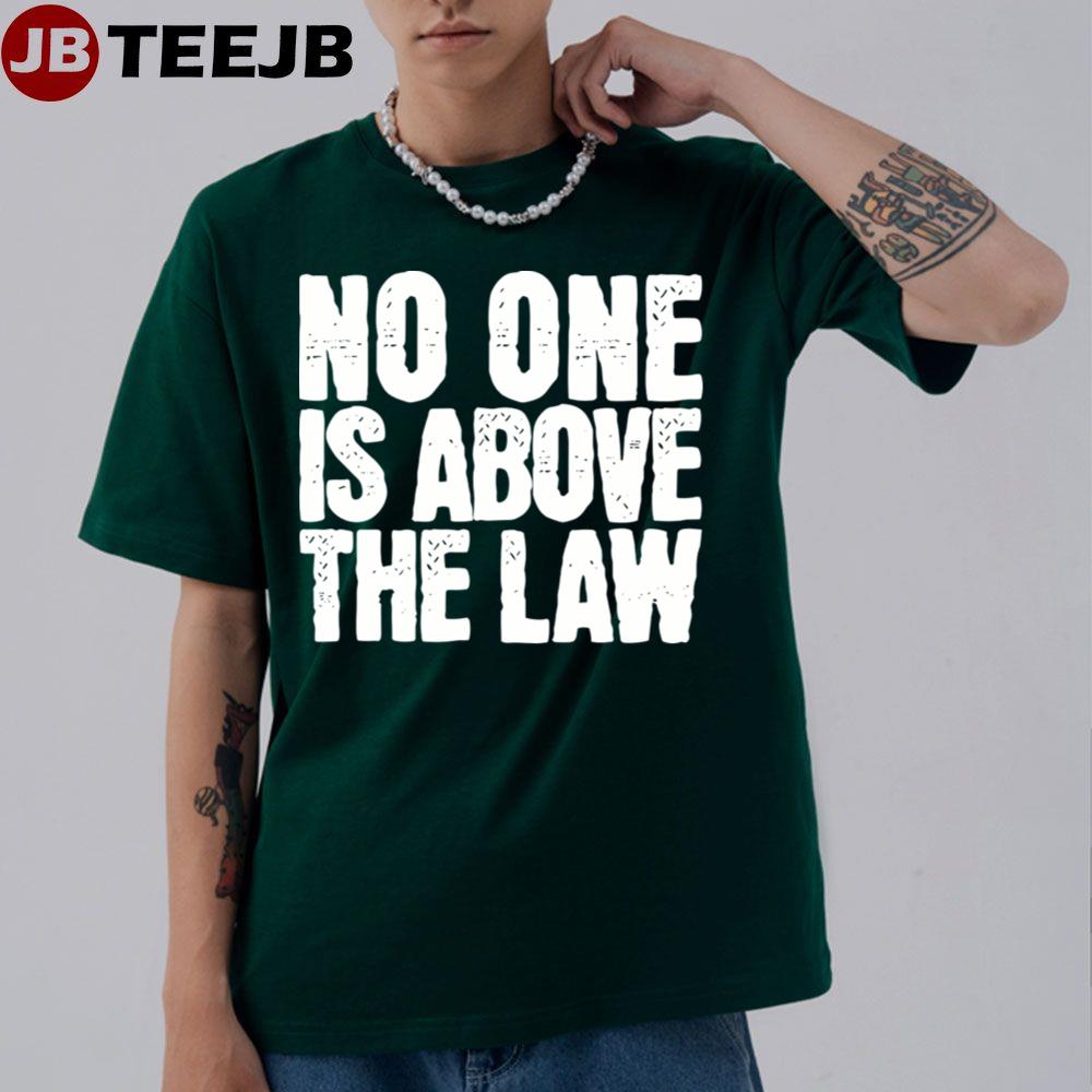 No One Is Above The Law Unisex T-Shirt