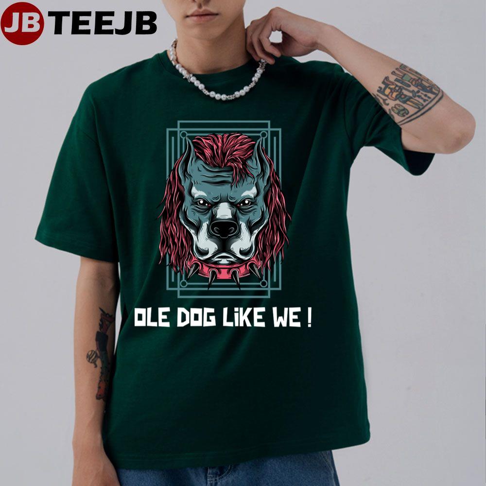 Ole Dog Like We Unisex T-Shirt