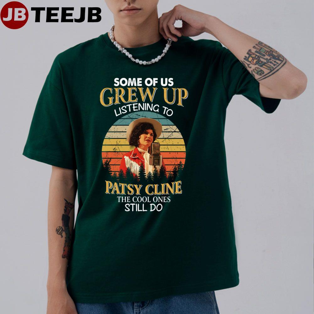 Some Of Us Grew Up Listening To Patsy Cline The Cool Ones Still Do Unisex T-Shirt