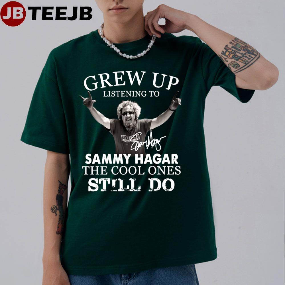 Some Of Us Grew Up Listening To Sammy Hagar Unisex T-Shirt