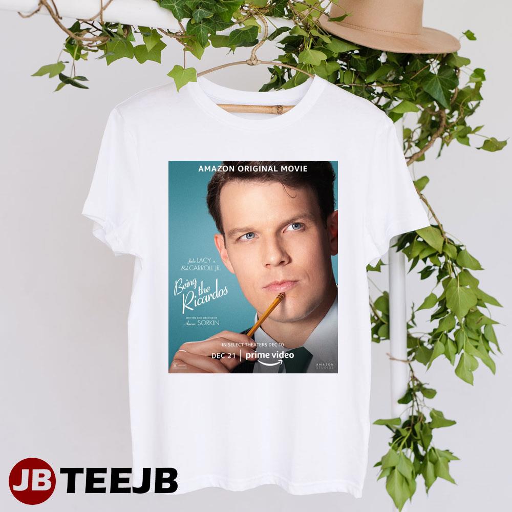 Being The Ricardos Jake Lacy Bob Carroll Jr Movie Unisex T-Shirt