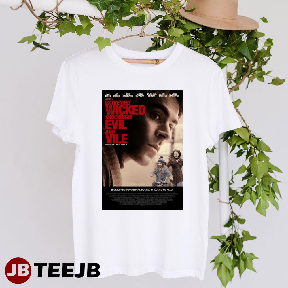 Extremely Wicked Shockingly Evil And Vile Zac Efron As Ted Bundy Movie Unisex T-Shirt