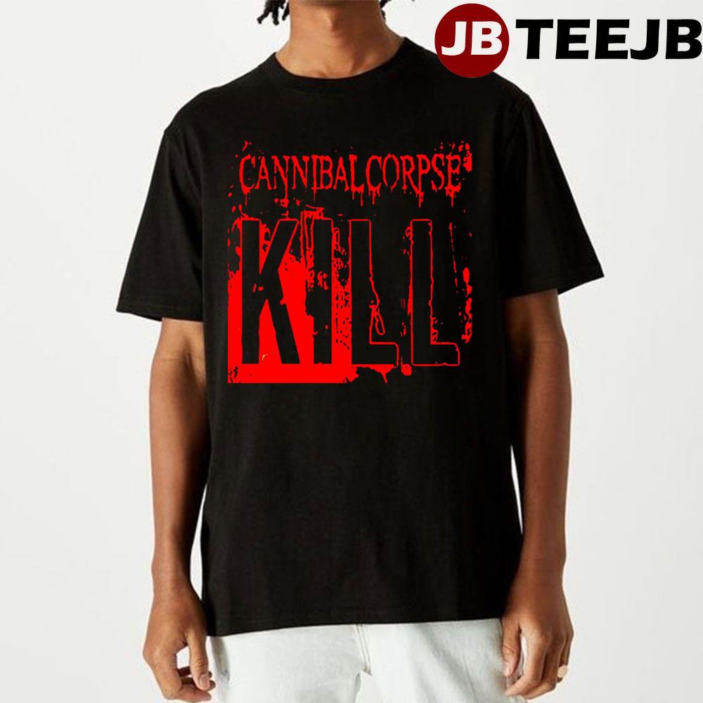 Kill Cannibal Corpse Unisex T-Shirt