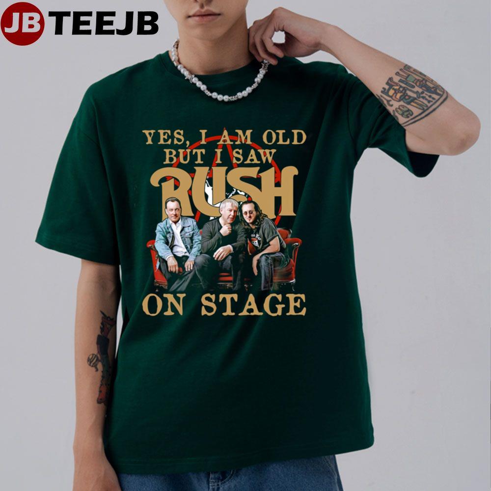 Rush Yes I Am Old But I Saw Rock Band On Stage Unisex T-Shirt