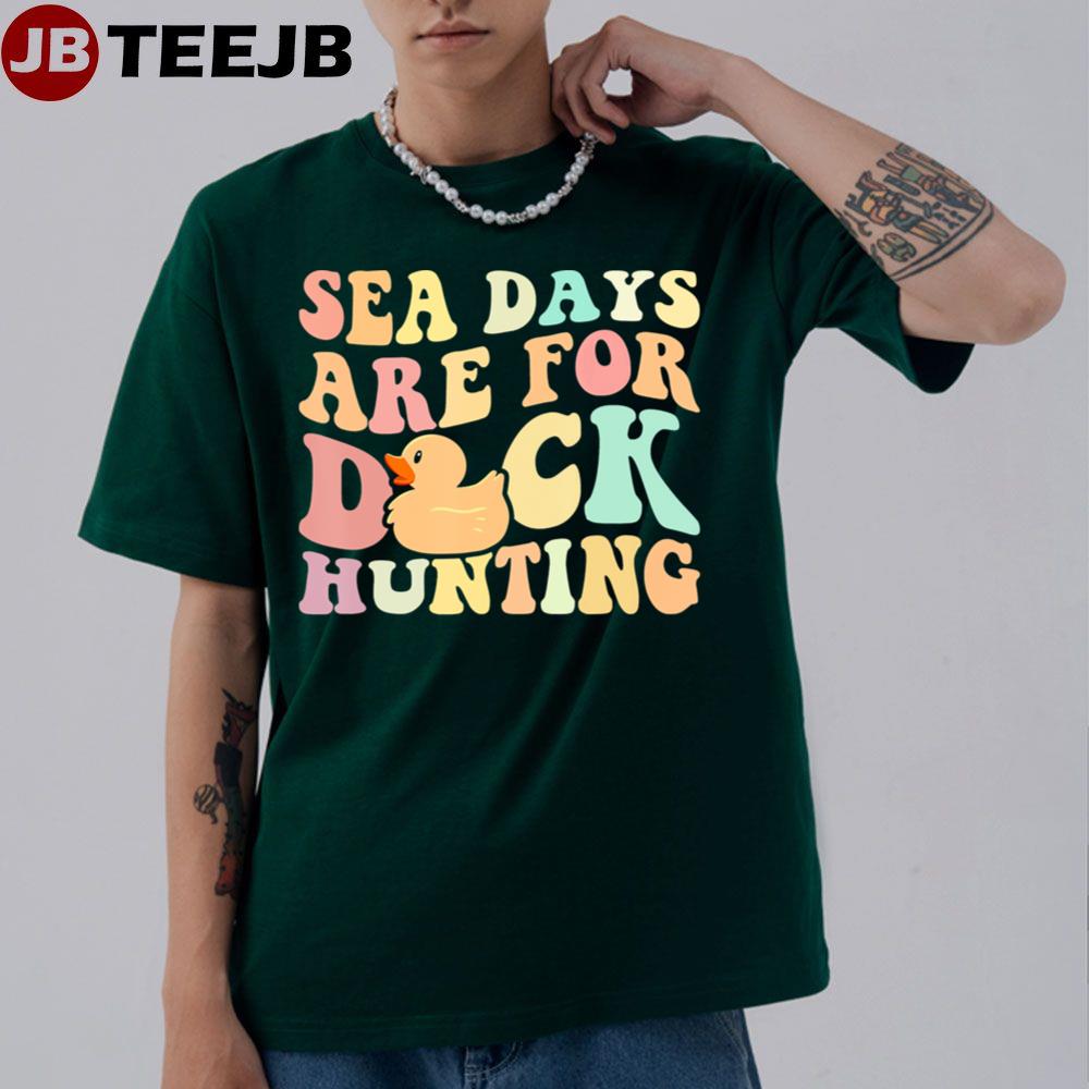 Sea Days Are For Duck Hunting Unisex T-Shirt