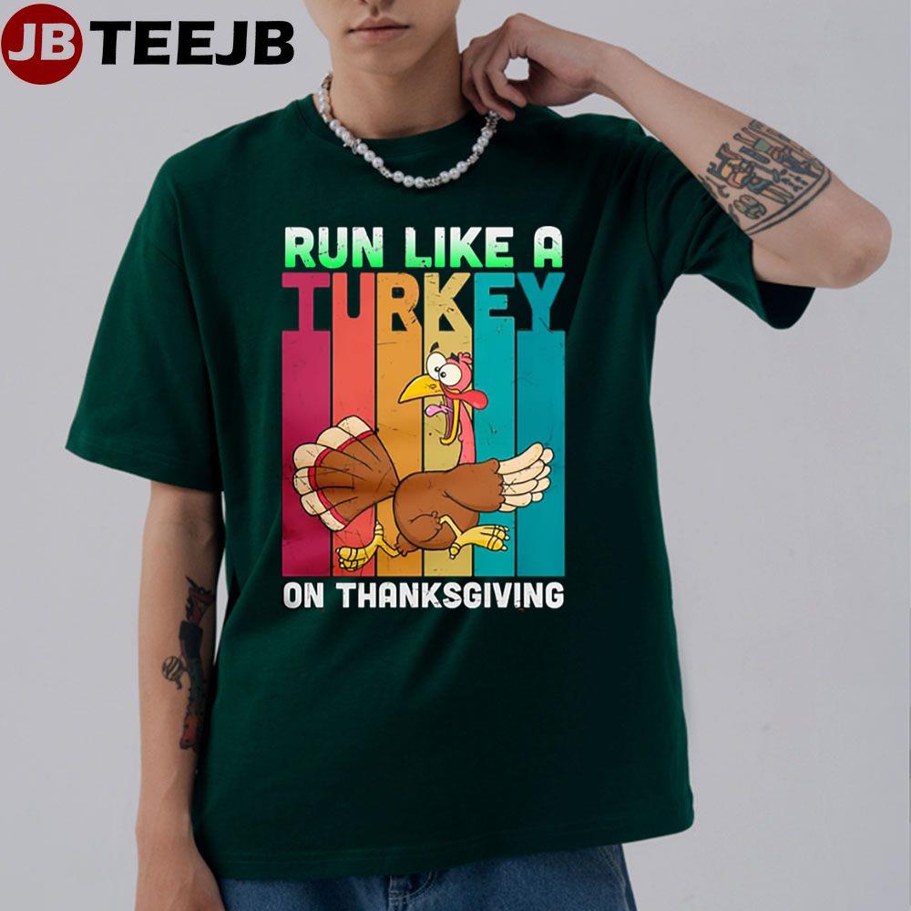 Turkey Run Like A Turkey On Thanksgiving Unisex T-Shirt