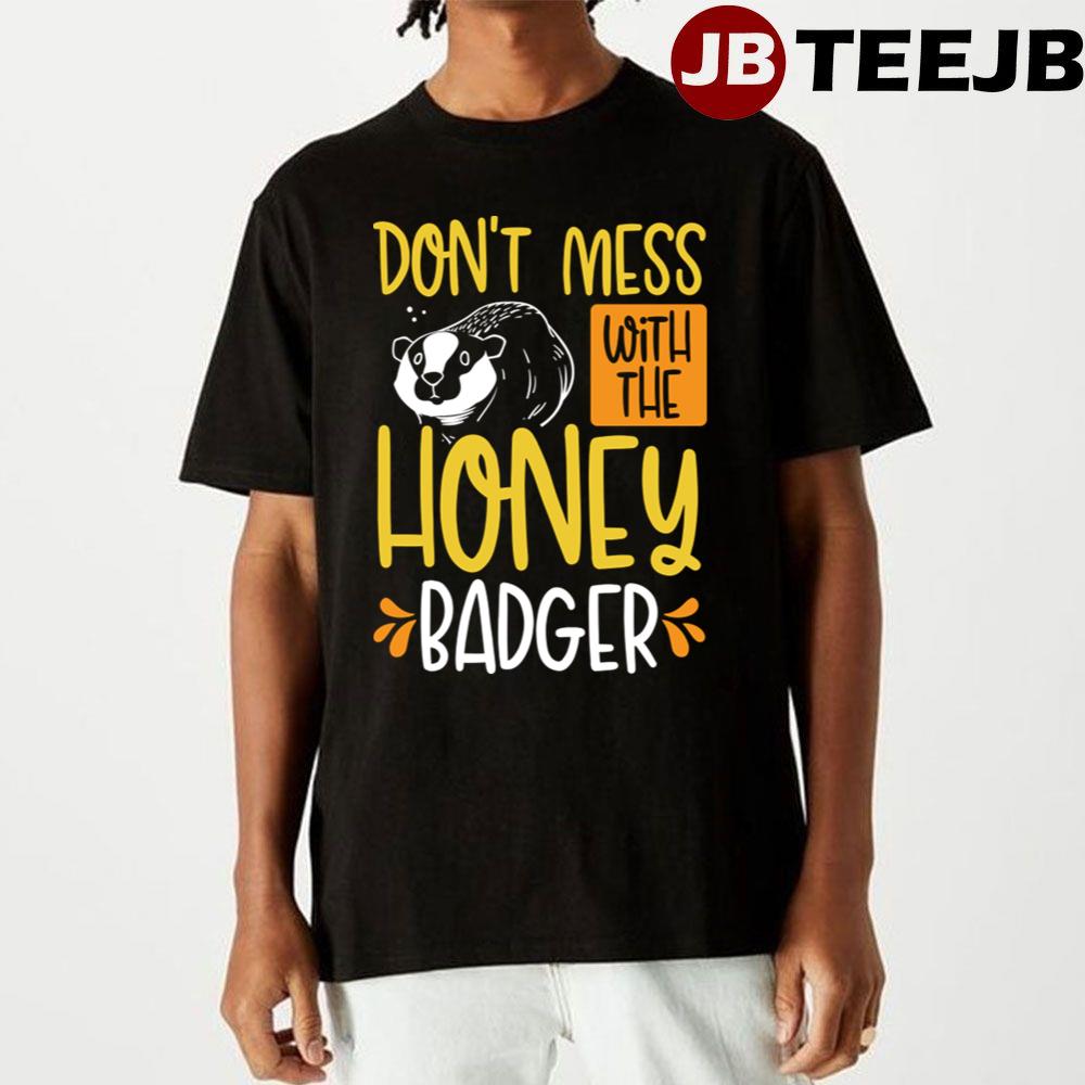 Dont Mess With The Honey Badger Unisex T-Shirt