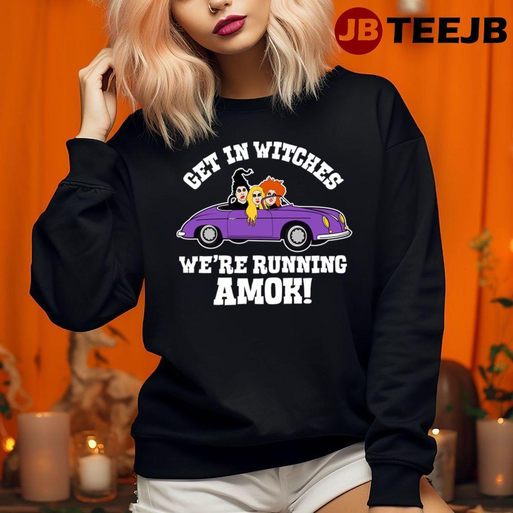 Get In Witches Running Amok Hocus Pocus Happy Halloween TeeJB Unisex Sweatshirt