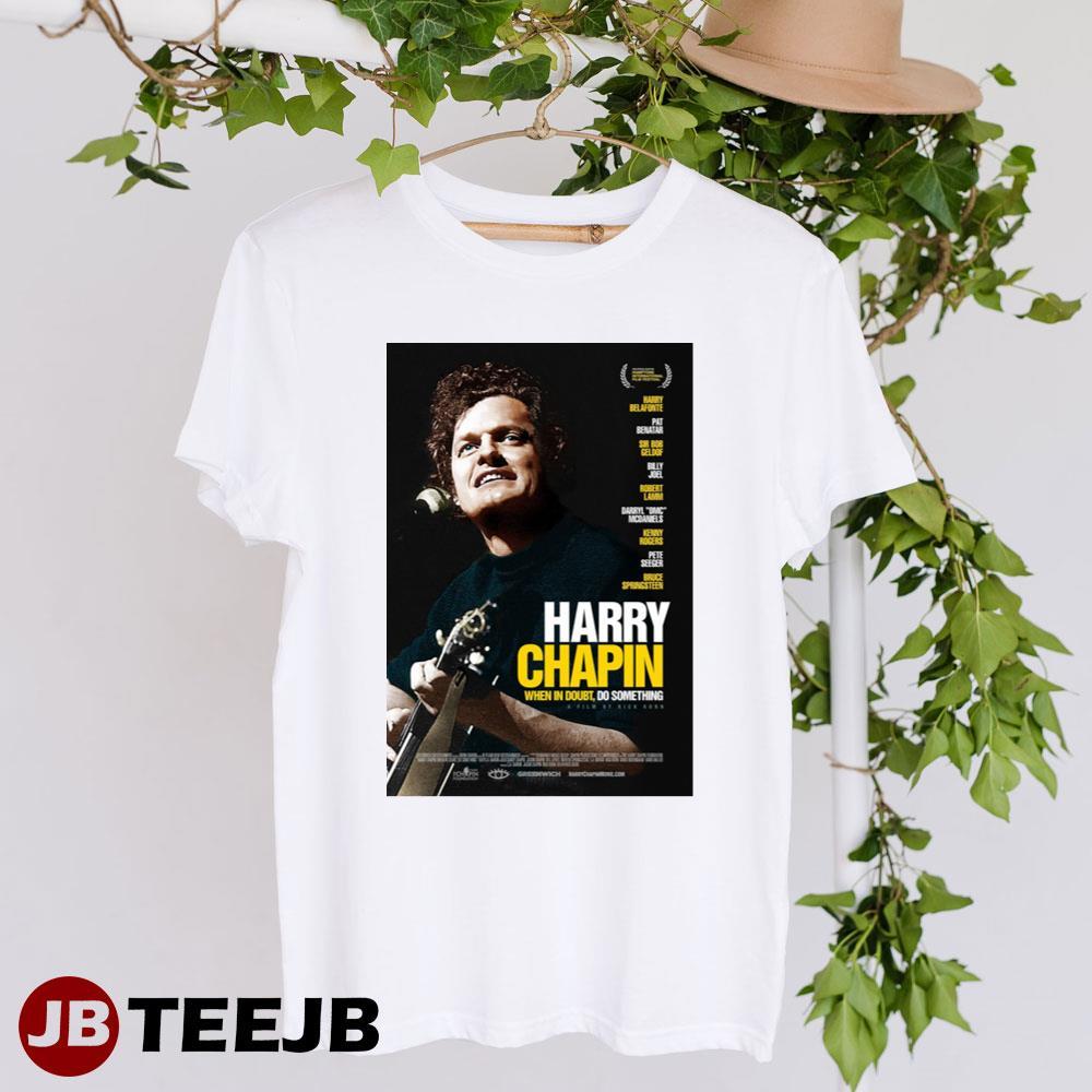 Harry Chapin When In Doubt Do Something Harry Belafonte Billy Joel Movie TeeJB Unisex T-Shirt