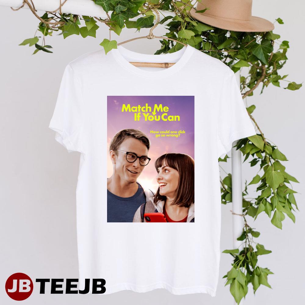 How Coould One Click Go So Wrong Match Me If You Can 2023 Movie TeeJB Unisex T-Shirt