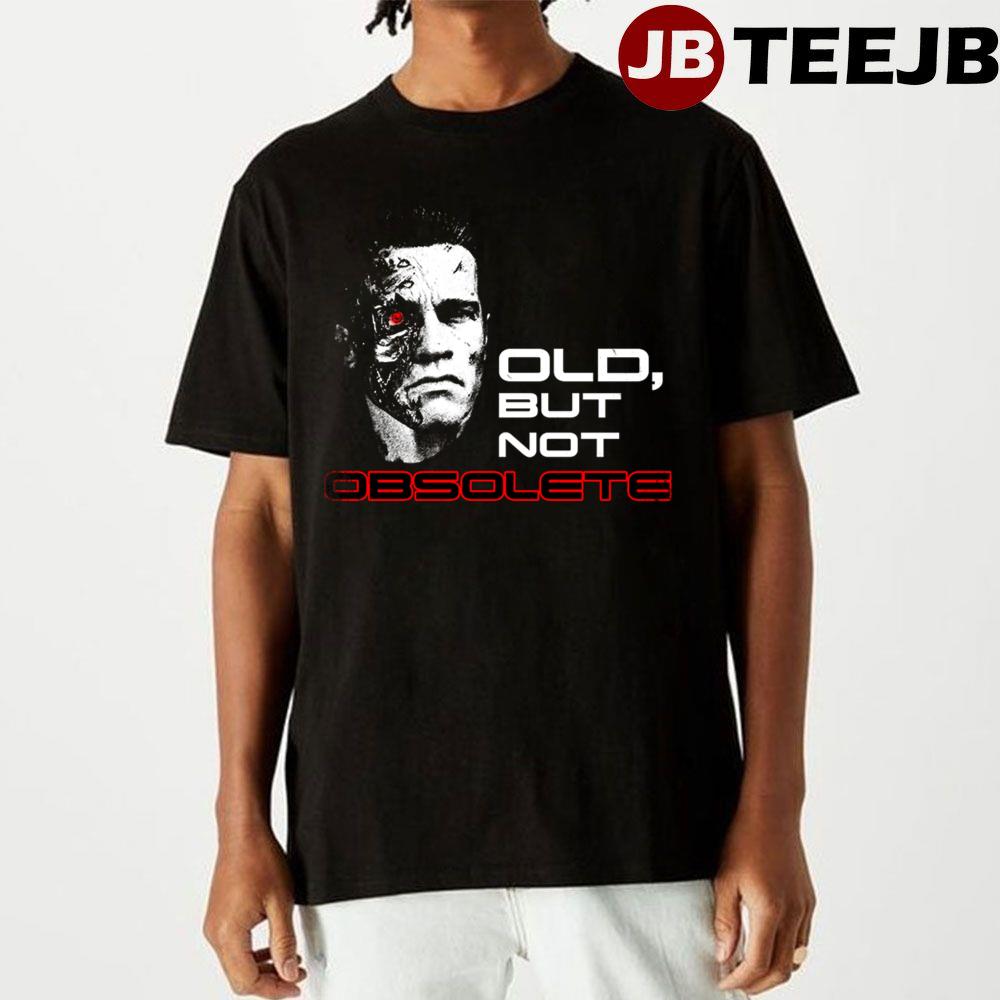 Old But Not Obsolete Terminator 2 Judgment Day Unisex T-Shirt