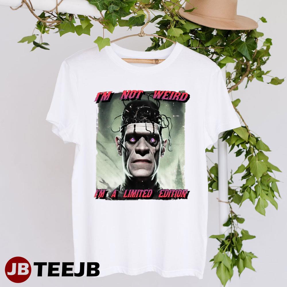 I’m Not Weird I’m A Limited Edition Frankenstein Halloween TeeJB Unisex T-Shirt