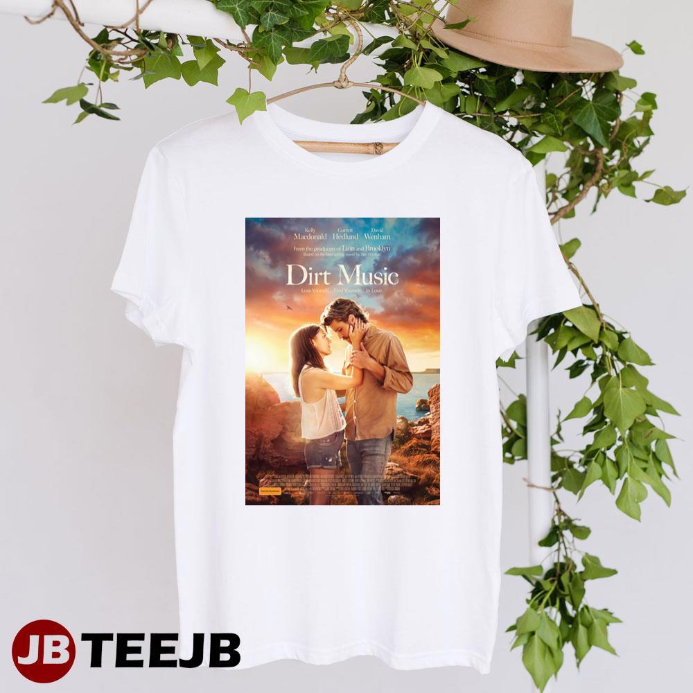 Dirt Music Kelly Macdonald Garrett Hedlund Movie TeeJB Unisex T-Shirt