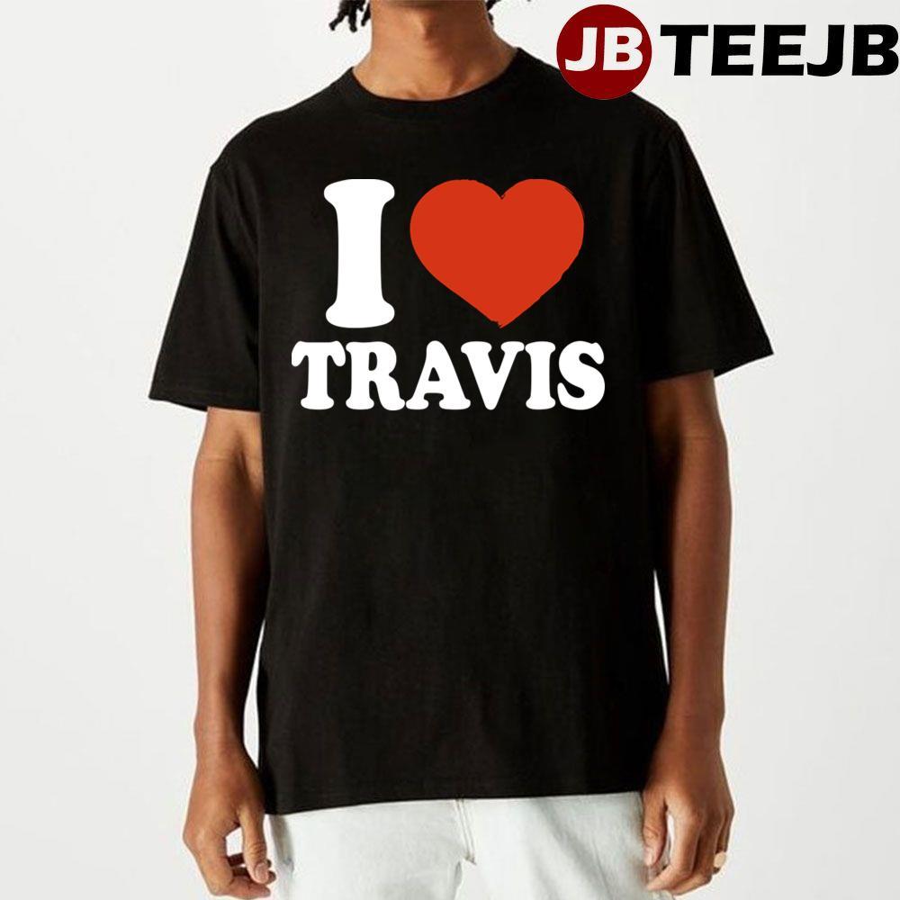 I Love Travis TeeJB Unisex T-Shirt